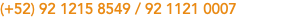 (+52) 92 1215 8549 / 92 1121 0007